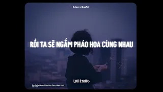 ♬ Rồi Ta Sẽ Ngắm Pháo Hoa Cùng Nhau - O.lew x CaoTri | Lofi Lyrics