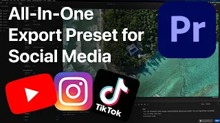 Best Export Settings for Social Media - All-In-One Preset for Adobe Premiere