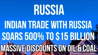 RUSSIA - INDIA Increases RUSSIAN IMPORTS by 500% & Buys $15 BILLION of OIL & COAL at Huge Discounts