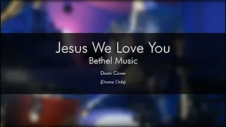 Jesus We Love You - Bethel Music - Drum Cover (Drums Only)