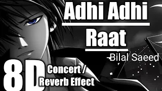 Adhi Adhi Raat song:Bilal Saed (8D Concert hall /Reverb audio)| HS audio | Concert hall mix audio |