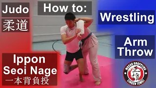 How to: Ippon Seoi Nage (一本背負投)/Wrestling Arm Throw for No-Gi Grappling - /w Eng Subs