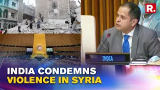 UNSC: India Maintains 'Always Condemned Acts Of Violence In Syria Irrespective Of The Perpetrators'