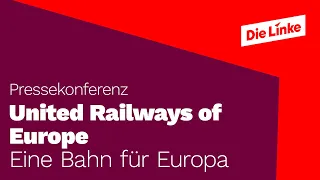 "Züge Europas, vereinigt euch!" Pressekonferenz für eine Bahn für Europa