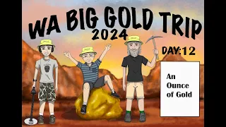 WA Big Gold Trip 2024: Day 12 - An ounce of Gold