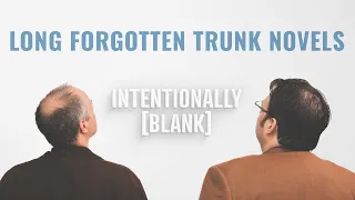Our Long Forgotten Trunk Novels — Intentionally Blank Ep. 141