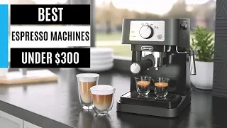 Best Espresso Machines Under $300 – Top Picks & Reviews 2024