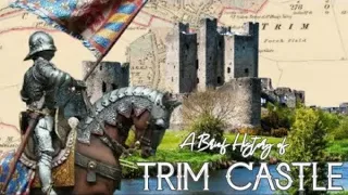 A Brief History of Trim Castle: Norman frontier of Ireland
