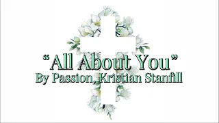 “All About You” | by Passion, Kristian Stanfill | Lyrics
