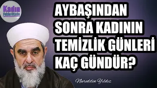 AYBAŞINDAN SONRA KADININ TEMİZLİK GÜNLERİ KAÇ GÜNDÜR?