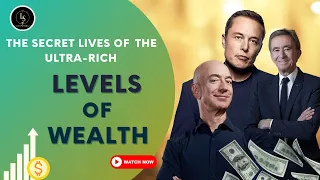 The Secret Lives of the Ultra-Rich: Levels of Wealth