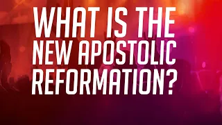 What is the New Apostolic Reformation?