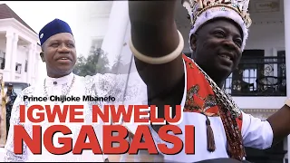 Prince Chijioke Mbanefo || Igwe Nwelu Ngabasi (Official Video)
