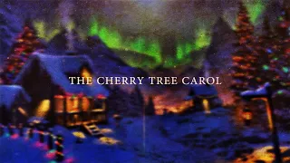 The Cherry Tree Carol - Christmas Song