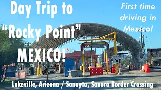 CA89D - Our First Time Driving in Mexico! A Day Trip to Puerto Penasco, AKA "Rocky Point"