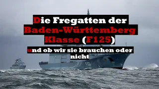 Die Fregatten der Baden Württemberg Klasse F125 und ob wir sie brauchen oder nicht