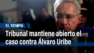 Tribunal mantiene abierto el caso contra Álvaro Uribe | El Tiempo