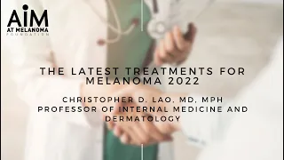 The Latest Treatments for Melanoma 2022