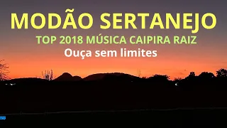 MODÃO SERTANEJO TOP 2018 | MÚSICA CAIPIRA RAIZ | CONTÚDO E IMAGENS NÃO SÃO AUTORAIS.