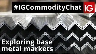 Exploring base metal markets | #IGCommodityChat 3