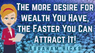 Abraham Hicks - The More Desire for Wealth You Have, the Faster You Can Attract It!
