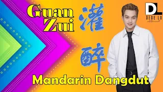 GUAN ZUI 灌醉 Mandarin Dangdut by Dede Loo