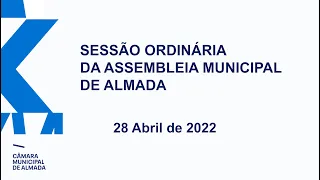 Sessão Ordinária da Assembleia Municipal de Almada - 28 de Abril 2022
