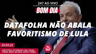 Bom Dia 247: Datafolha não abala favoritismo de Lula (25.03.22)