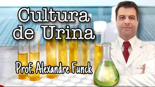 CULTURA DE URINA (UROCULTURA) - PROF. ALEXANDRE FUNCK