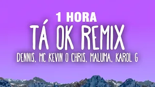 [1 HORA] DENNIS, Karol G, Maluma - Tá OK (Remix) ft. MC Kevin o Chris