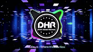 Lukey G - Where Are You Now - DHR