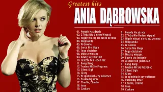 Ania Dąbrowska Najlepsze Piosenki ★ Ania Dąbrowska 2023 ★ Ania Dąbrowska Największe Przeboje