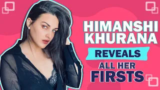 Himanshi Khurana Reveals All Her Firsts | Fun Secrets Revealed