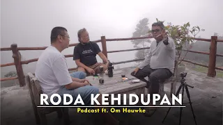 RODA KEHIDUPAN | Podcast ft. Om Hauwke