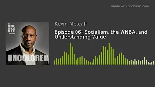 Episode 06: Socialism, the WNBA, and Understanding Value