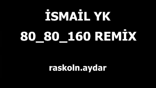 ismail YK 80 80 160 remix, 2017 müzik ismail Yk, 80 80 160 remix, dj, raskoln.aydar