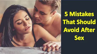 5 Things You Should Avoid After Sex - 2018