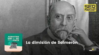 Acontece que no es poco | La dimisión de Salmerón