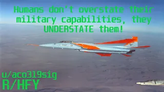 Reading From r/HFY (Humans don’t overstate their military capabilities, they UNDERSTATE them!)