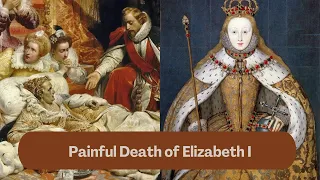 Painful Death of Queen Elizabeth I | How Queen Elizabeth I died