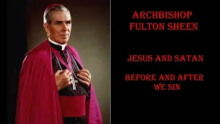 Bishop Fulton Sheen - (Audio) - Jesus and Satan: Before and After We Sin.