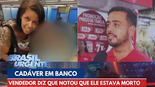 Homem que viu mulher com cadáver diz ter notado que ele estava morto: 'Odor forte' | Brasil Urgente