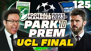 Park To Prem FM23 | Episode 125 - CHAMPIONS LEAGUE FINAL | Football Manager 2023