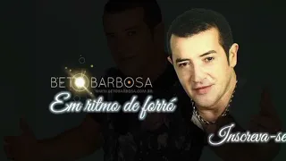 ESPECIAL - BETO BARBOSA - EM RITMO DE FORRÓ