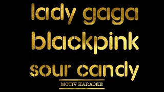 Lady Gaga & BLACKPINK - Sour Candy (Karaoke Version)