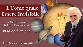 L' Uomo quale Essere Invisibile -  La Natura Umana (Rudolf Steiner) Prof.Francesco Leonetti