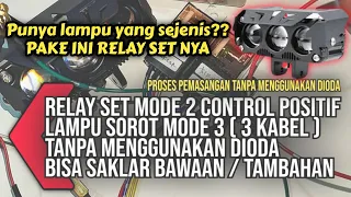 ( CONTROL POSITIF ) Lampu MODE 3 Menggunakan RELAY SET MODE 2