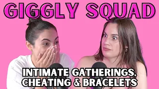 Giggling about intimate gatherings, cheating, and bracelets