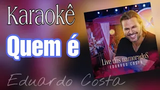 KARAOKÊ EDUARDO COSTA - QUEM É ( Live dos Namorados )  (Versão Completa WhatsApp 88 992938753