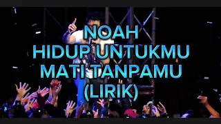 NOAH - HIDUP UNTUKMU MATI TANPAMU (LIRIK)